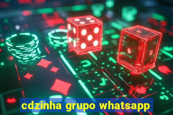 cdzinha grupo whatsapp